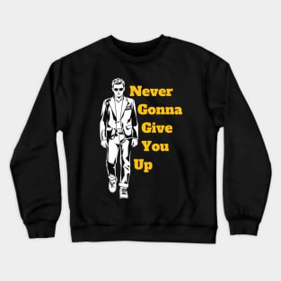 Never Gonna Give You Up Crewneck Sweatshirt